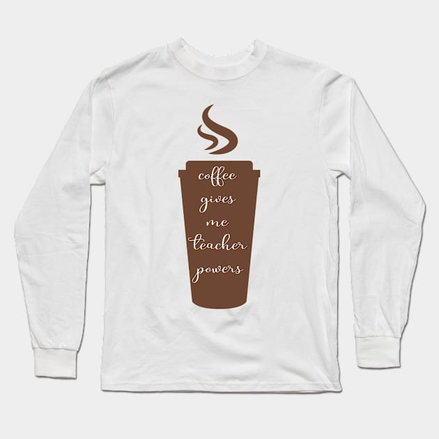 back to school shirt - funny teacher shirt - gift for teacher - coffee gives me teacher powers Long Sleeve T-Shirt by YOUNESS98